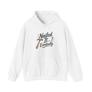 Nailed It Eventually Hoodie - Funny DIY Gift for Her, Crafting Lover Apparel, Maker Gift Idea, Hammer Graphic Sweatshirt