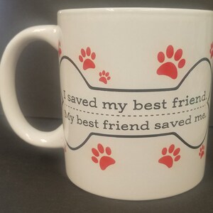 I Saved My Best Friend, My Best Friend Saved Me Coffee Mug, Cup, Dog Lovers