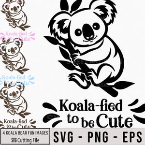 Koala-fied to Be Cute SVG, Koala Bear PNG, Cute Animal Clipart, Koala, Cricut Cut File, Sublimation PNG, Baby Gift Design, Digital Download