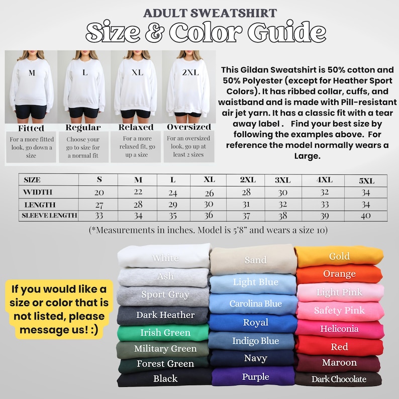 May include: Adult sweatshirt size and color guide. Includes size chart with measurements in inches for width, length, and sleeve length. Features a variety of colors, including white, black, and orange. The text says, "If you would like a size or color that is not listed, please message us! :)"