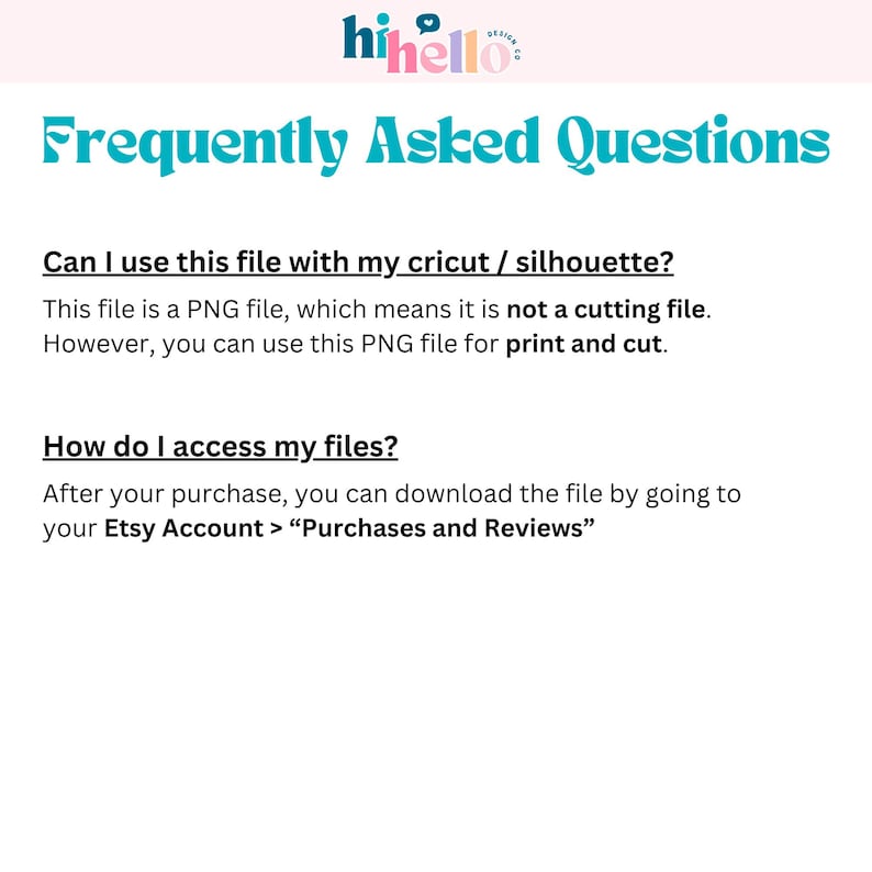 May include: A white background with the text "Frequently Asked Questions" in turquoise. The text explains how to use a PNG file for print and cut and how to access files after purchase.