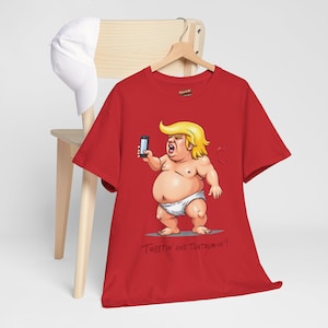 Trump &quot;Tweetin&#39; and Tantrum-in&#39;!&quot; Crying Baby T-Shirt Funny Political Satire Tee, Anti Trump Satirical Tee, FDT