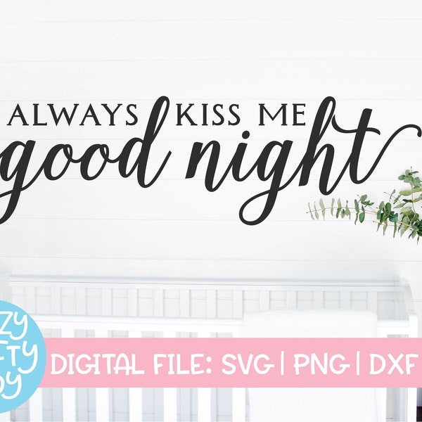 Always Kiss Me Good Night SVG, Farmhouse Cut File, Home Decor Saying, Wood Sign Quote, Bedroom Design, Nursery dxf eps png Silhouette Cricut