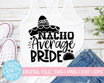 Nacho Average Bride SVG, Wedding Cut File, Bachelorette Party Quote, Fiesta Saying, Taco Shirt Design, dxf eps png, Silhouette or Cricut