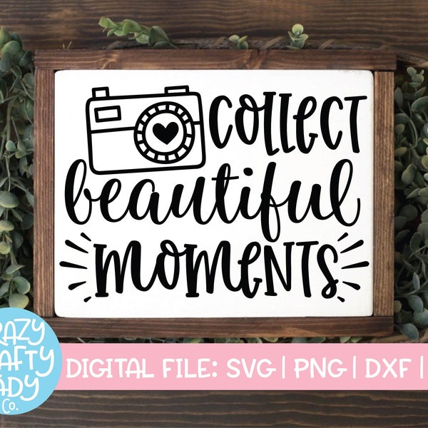 Collect Beautiful Moments SVG, Photography Cut File, Camera Design, Photographer Saying, Inspirational Quote, dxf eps png, Silhouette Cricut