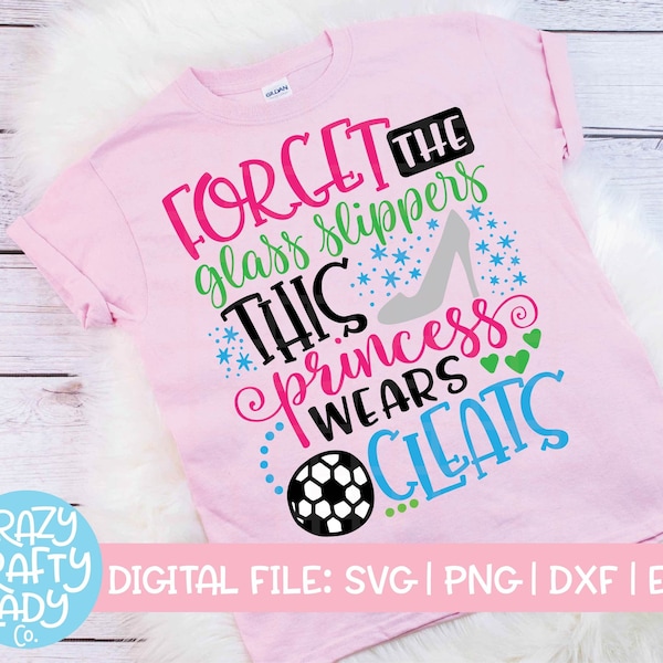Forget the Glass Slippers This Princess Wears Cleats SVG, Funny Soccer Cut File, Cute Girl Saying, Kid's dxf eps png, Silhouette or Cricut