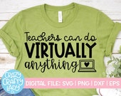 Teachers Can Do Virtually Anything SVG, 1st Day Cut File, Online Instructor Saying, Back to School Quote, dxf eps png, Silhouette or Cricut