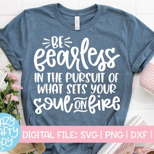 Be Fearless in the Pursuit of What Sets Your Soul on Fire SVG, Inspirational Cut File, Motivational Saying, dxf eps png, Silhouette & Cricut image 1