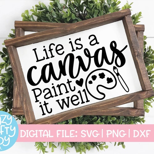 Life is a Canvas Paint It Well SVG Painting Cut File Artist Etsy