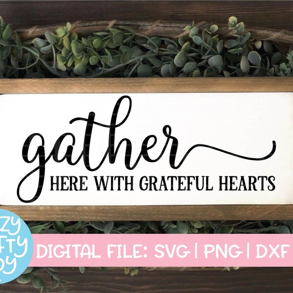 Gather Here with Grateful Hearts SVG, Christian Cut File, Religious Thanksgiving Saying, Dining Room, dxf eps png, Silhouette or Cricut