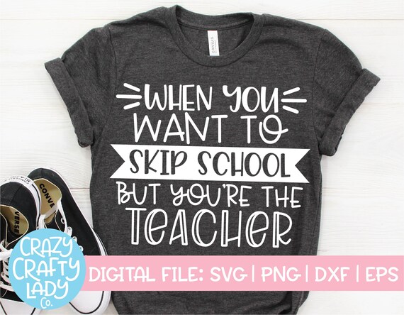 When You Want To Skip School But You Re The Teacher Svg Etsy