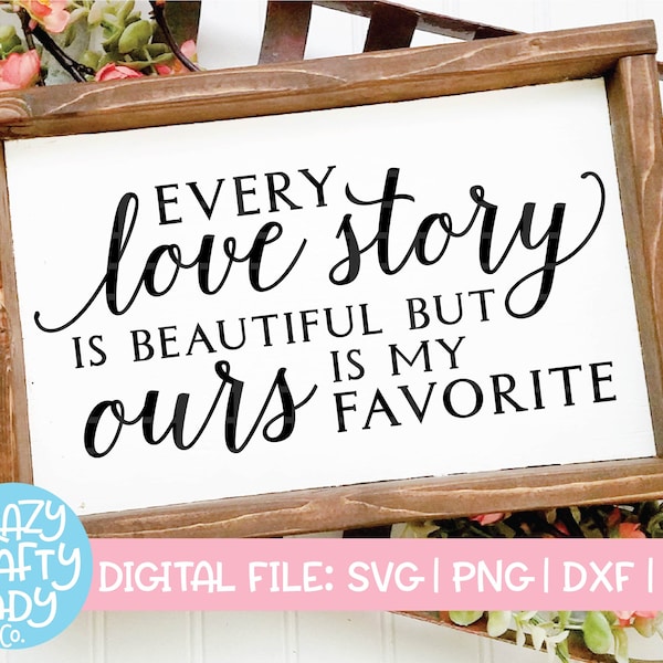 Every Love Story Is Beautiful But Ours Is My Favourite SVG, Hochzeit geschnitten Datei, Home Decor Spruch, Zeichen Zitat, dxf eps png, Silhouette & Cricut