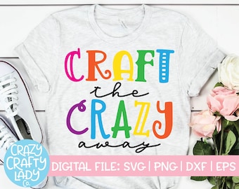 Craft the Crazy Away SVG, Crafter Cut File, Maker Design, Funny Saying, Hobby Shirt Quote, Creativity, Art, dxf eps png, Silhouette & Cricut
