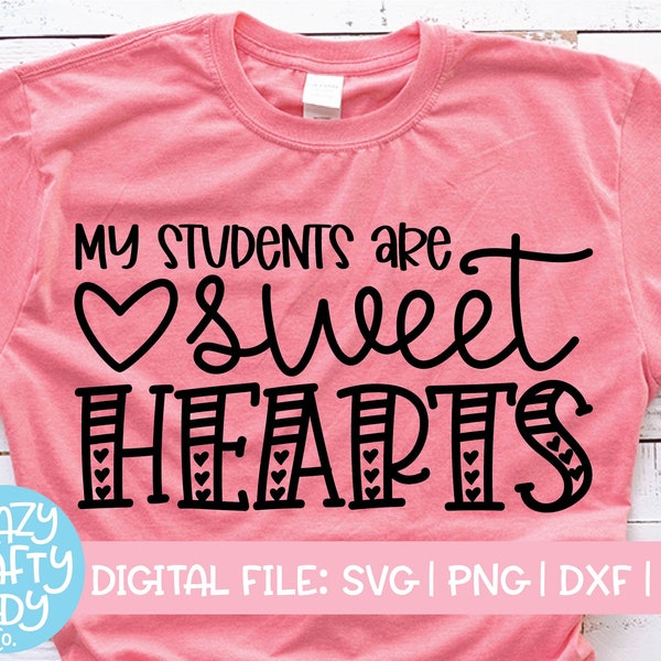 My Students Are Sweethearts SVG, Valentine's Day Cut File, Teacher Saying, School Quote, Cute Love Design, dxf eps png, Silhouette or Cricut