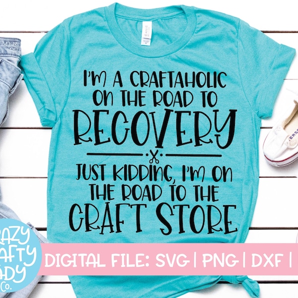 I'm a Craftaholic on the Road to Recovery SVG, Just Kidding on the Road to the Craft Store, Crafter Cut File, dxf eps png, Silhouette Cricut