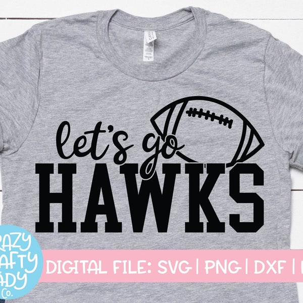 Let's Go Hawks SVG, Football Cut File, Sports Quote, Cheerleader, Mascot Design, Team Shirt Saying, Mom, dxf eps png Silhouette Cricut