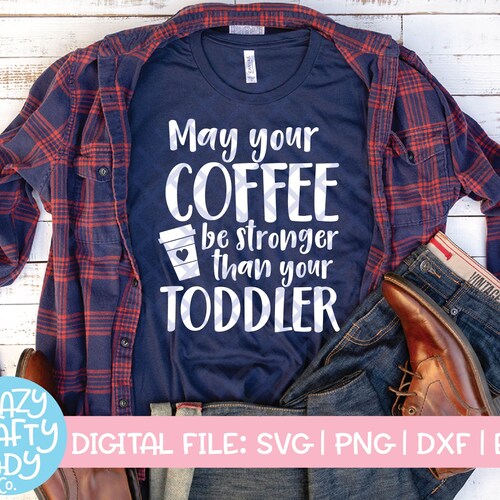 JPEG DXF Coffee Loving Mama Mom svg mom cut file Coffee Stronger than your Toddler SVG cricut svg Mom Cut File Silhouette svg
