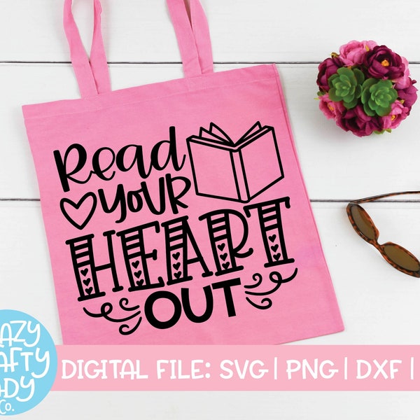 Read Your Heart Out SVG, Back to School Cut File, Teacher Saying, Appreciation Design, Funny Book Quote, dxf eps png, Silhouette or Cricut