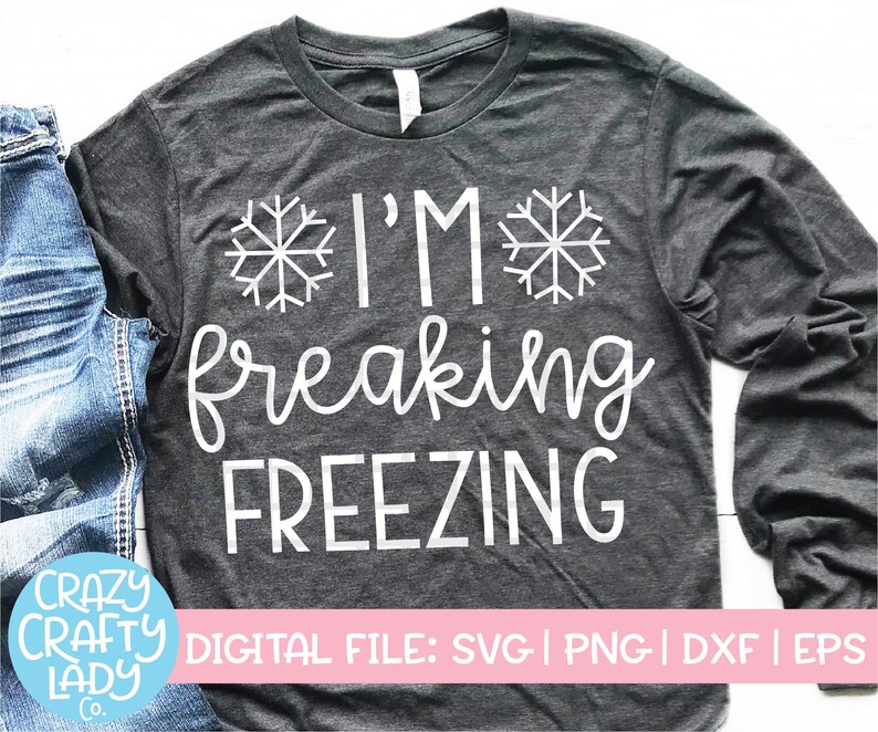 I'm Freaking Freezing SVG, Winter Cut File, Sarcastic Saying, Women's Cold Quote, Funny Mom Shirt Design, dxf eps png, Silhouette or Cricut 