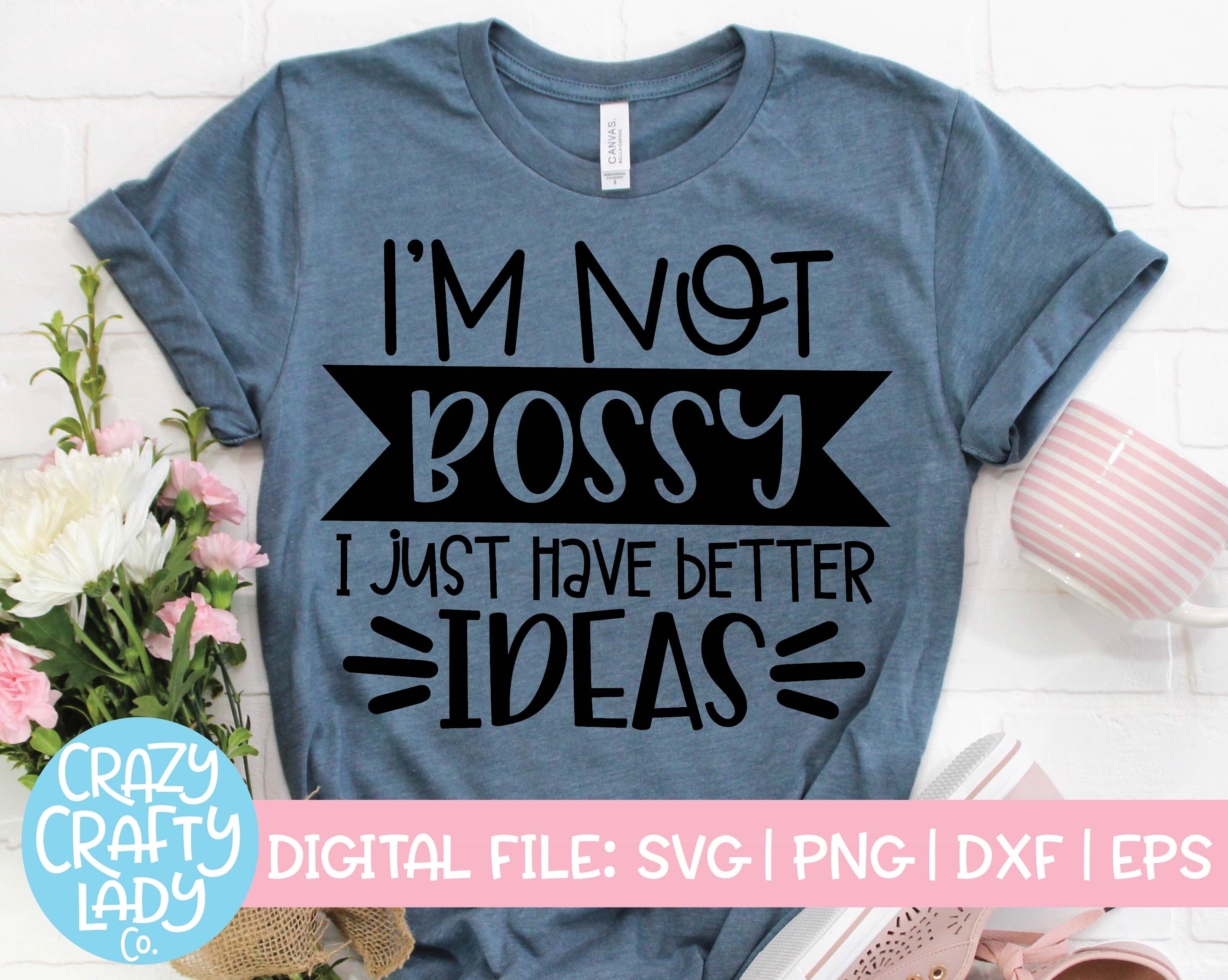 Download I M Not Bossy I Just Have Better Ideas Svg Png Dxf Sarcastic Svg Cut File Cricut Cameo Silhouette Sassy Mom Shirt Quotes Svg Funny Saying Digital Prints Art Collectibles Kromasol Com