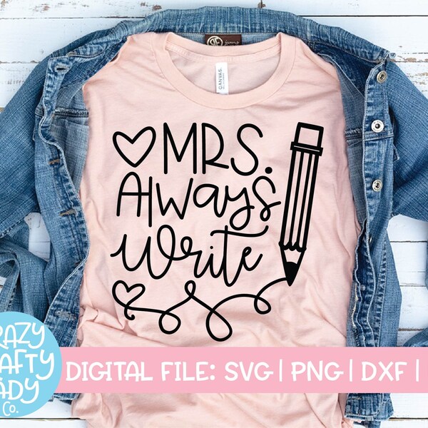 Mrs. Always Write SVG, Back to School Cut File, Teacher Saying, Appreciation Design, Funny English Quote, dxf eps png, Silhouette or Cricut