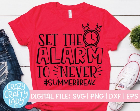 Download Set The Alarm To Never Svg Last Day Cut File Summer Shirt Etsy