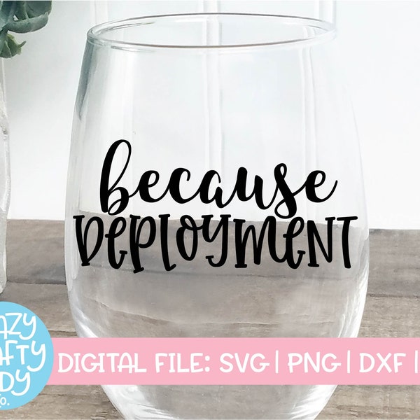 Parce que le déploiement SVG, Military Wife Cut File, Funny Alcohol Design, Wine Glass Say, Mom Drink Quote, dxf eps png, Silhouette ou Cricut