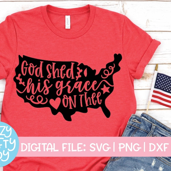 God Shed His Grace on Thee SVG, July 4th Cut File, USA Design, Patriotic Home Saying, America Shirt Quote, dxf eps png, Silhouette or Cricut