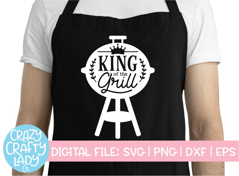 Download King of the Grill SVG BBQ Cut File Dad Apron Quote Funny ...