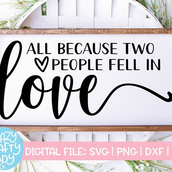 All Because Two People Fell in Love SVG, Wedding Cut File, Home Decor Saying, Wood Sign Quote, Family, dxf eps png, Silhouette or Cricut