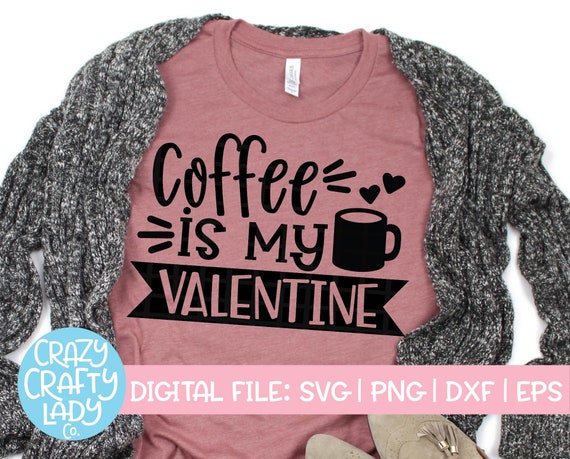 Download Coffee Is My Valentine Svg Valentine S Day Cut File Love Etsy
