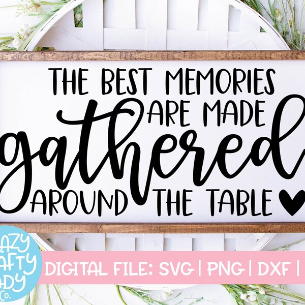 The Best Memories Are Made Gathered Around the Table SVG, Dining Room Cut File, Thanksgiving Saying, Kitchen, dxf eps png, Silhouette Cricut