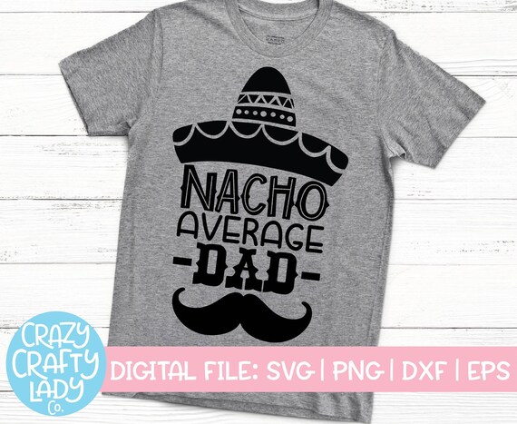 Download Nacho Average Dad SVG Cinco de Mayo Cut File Funny Taco | Etsy
