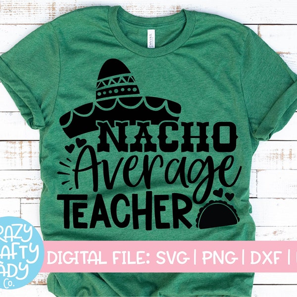 Nacho Average Teacher SVG, Back to School Cut File, Teacher Saying, Appreciation Design, Cinco de Mayo Quote, dxf eps png, Silhouette Cricut