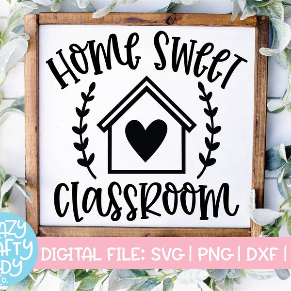 Home Sweet Classroom SVG, Rustic School Cut File, Home Decor Saying, Farmhouse Quote, Homeschool Room, dxf eps png, Silhouette or Cricut