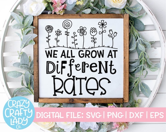 We All Grow at Different Rates SVG, Inspirational Cut File, Motivational  Saying, Teacher Quote, Classroom, Dxf Eps Png, Silhouette or Cricut 