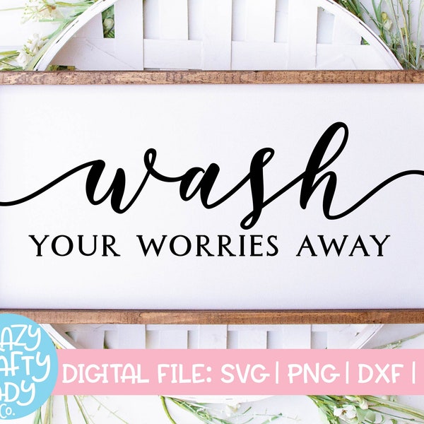 Wash Your Worries Away SVG, Bathroom Cut File, Home Decor Saying, Wood Sign Quote, Farmhouse, Wall Art Design, dxf eps png Silhouette Cricut