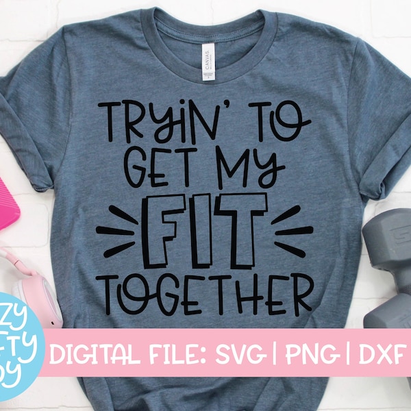 Tryin' to Get My Fit Together SVG, Workout Cut File, Fitness Design, Funny Exercise Quote, Gym Shirt Saying, dxf eps png, Silhouette, Cricut