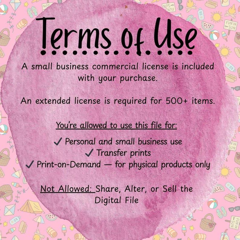May include: A pink watercolor background with the text "Terms of Use" in black. The text details the usage rights, including personal and small business use, transfer prints, and print-on-demand for physical products. It also specifies what is not allowed.