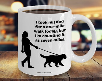 I Took My Dog For A One-Mile Walk Today - But I'm Counting It As Seven Miles Funny Coffee Mug Gift For Female Dog Lovers