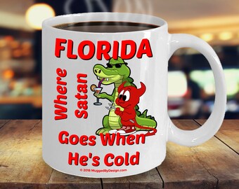 Florida - Where Satan Goes When He's Cold Funny Coffee Mug Gift For Coffeeholics Who Love The Sunshine State