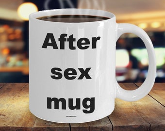 Offensive Coffee Mug - After Sex Mug - Great Gift For People Who Appreciate Offensive Humour