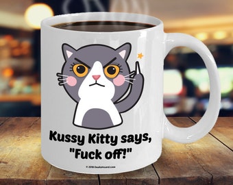 Kussy Kitty Says "Fuck Off!" Offensive Coffee Mug - Great Gift For Coffee-Drinking Cat Lovers With An Attitude (9 Options Available)