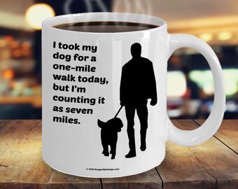I Took My Dog For A One-Mile Walk Today - But I'm Counting It As Seven Miles Funny Coffee Mug Gift For Male Dog Lovers