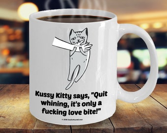 Kussy Kitty Says "Quit Whining, It's Only A Fucking Love Bite" Offensive Coffee Mug - Great Gift For Cat Lovers (9 Options Available)