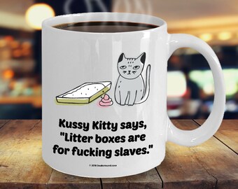 Kussy Kitty Says "Litter Boxes Are For Fucking Slaves" Offensive Coffee Mug Great Gift For Coffee-Drinking Cat Lovers (9 Options Available)