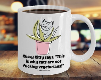 Kussy Kitty Says "This Is Why Cats Are Not Fucking Vegetarians" Offensive Coffee Mug - Great Gift For Cat Lovers (9 Options Available)