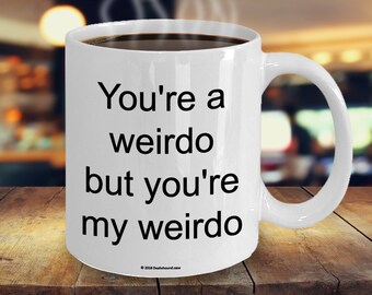 You're A Weirdo But You're My Weirdo Romantic Valentine's Day Mug - Perfect Gift For Lovers To Celebrate Romance