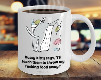 Kussy Kitty Says "I'll Teach Them To Throw My Fucking Food Away" Offensive Coffee Mug - Great Gift For Cat Lovers (9 Options Available)