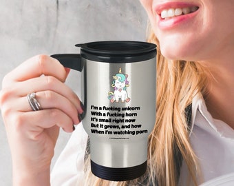 Offensive Unicorn Stainless Steel Travel Coffee / Tea / Cocoa / Hot Chocolate Mug - I'm A Fucking Unicorn, With A Fucking Horn...